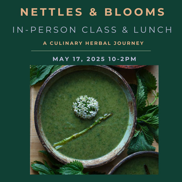 NETTLES & BLOOMS: IN-PERSON CLASS & LUNCH